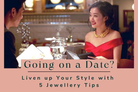 Going on a Date? Liven up Your Style with 5 Jewellery Tips